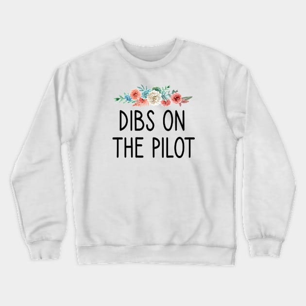 Dibs on the Pilot :Pilot girlfriend Aviation pilot gifts plane Airplane Pilot wife Girlfriend Pilot Wife tee Floral background idea design Crewneck Sweatshirt by First look